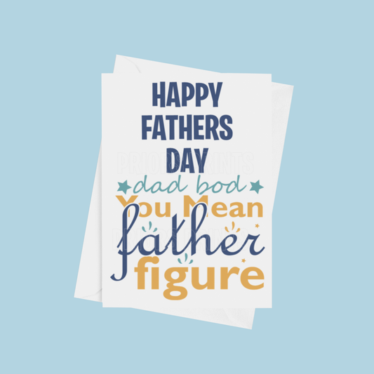 Dad Bod You Mean Father Figure- Fathers Day Card